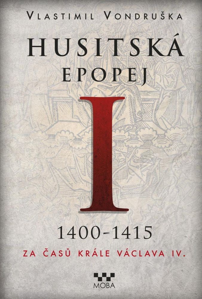 Vondruška Vlastimil: Husitská epopej I. 1400-1415 - Za časů krále Václava IV. - obrázek 1