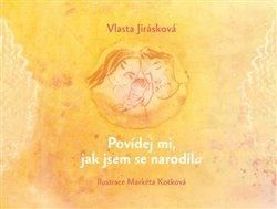 Jirásková Vlasta: Povídej mi, jak jsem se narodil/a - obrázek 1