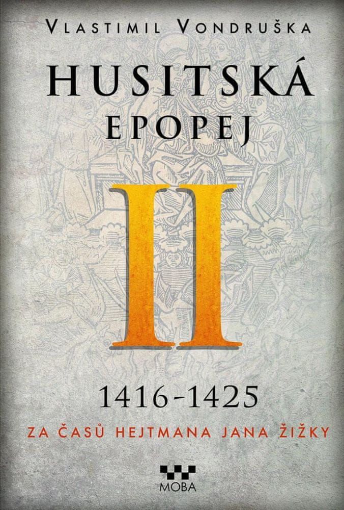 Vondruška Vlastimil: Husitská epopej II. 1416-1425 - Za časů hejtmana Jana Žižky - obrázek 1