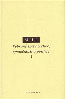 Vybrané spisy o etice, společnosti a politice I - John Stuart Mill - obrázek 1
