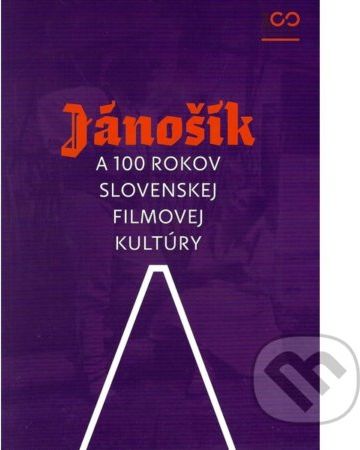 Jánošík a 100 rokov slovenskej filmovej kultúry - Renáta Šmatláková a kol. - obrázek 1